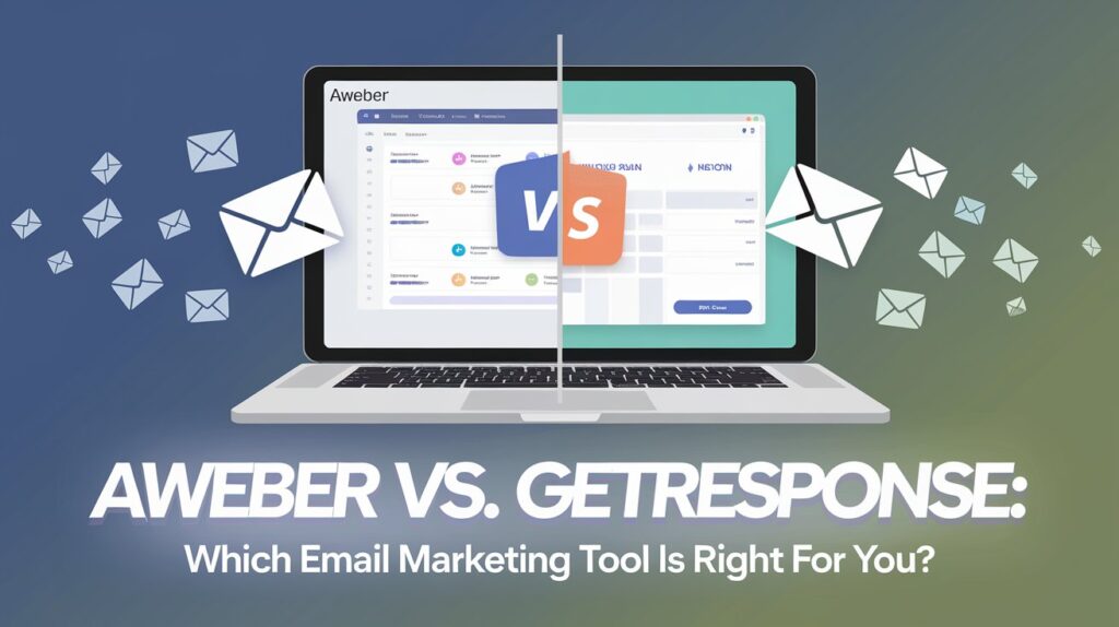 AWeber vs. GetResponse: Which Email Marketing Tool is Right for You?