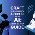 Craft High-Quality Articles with AI: A Step-by-Step Guide