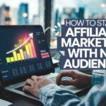 How to Start Affiliate Marketing with No Audience: A Step-by-Step Guide