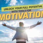 Unlock Your Full Potential with Tools for Motivation