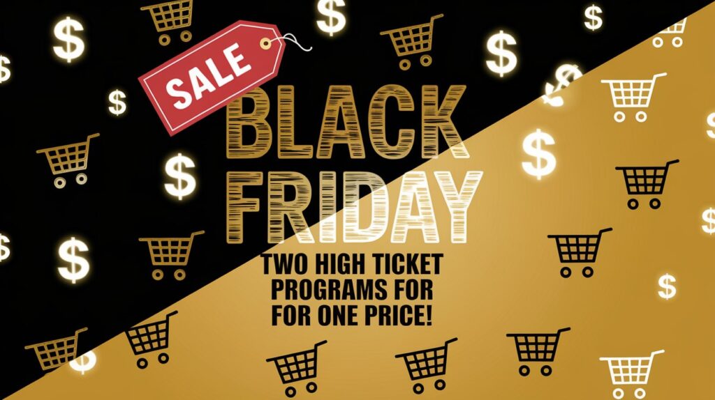 Black Friday Deal: Two High Ticket Programs for One Price!